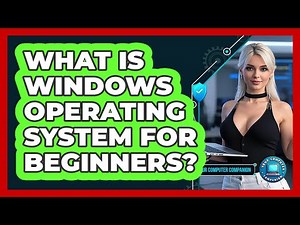 What Is Windows Operating System For Beginners?