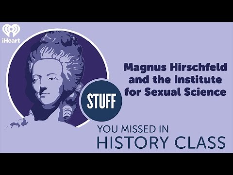 Magnus Hirschfeld and the Institute for Sexual Science | STUFF YOU MISSED IN HISTORY CLASS