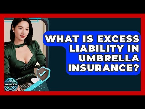 What Is Excess Liability In Umbrella Insurance? - InsuranceGuide360.com