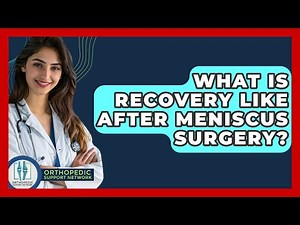What Is Recovery Like After Meniscus Surgery? - Orthopedic Support Network