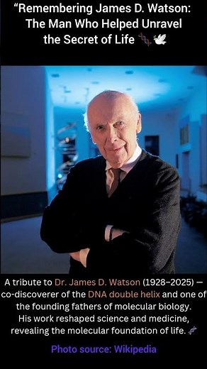 Remembering James D. Watson: The Man Who Helped Unravel the Secret of Life 🧬