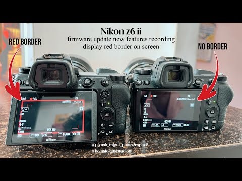 Nikon Z6ii New Firmware Update new features recording display red border on screen