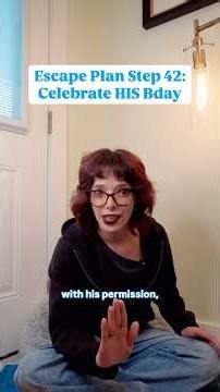 Escape Plan Step 42: Celebrate His Birthday