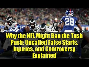 Why the NFL Might Ban the Tush Push: Uncalled False Starts, Injuries, and Controversy Explained