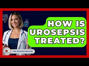How Is Urosepsis Treated? - First Response Medicine