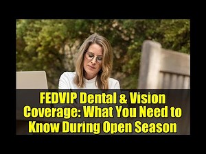 FEDVIP Dental & Vision Coverage: What You Need to Know During Open Season