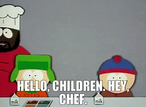 - Hello, children. - Hey, Chef.