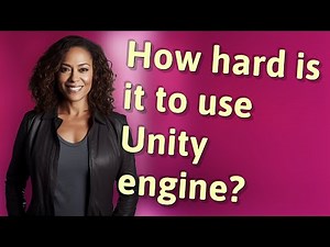 How hard is it to use Unity engine?