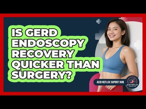 Is GERD Endoscopy Recovery Quicker Than Surgery? - Acid Reflux Support Hub