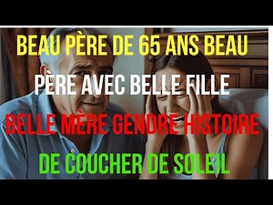 Beau-père de 65 ans | Beau-père, belle-fille, belle-mère, gendre, histoire de coucher de soleil