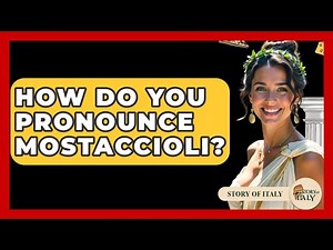 How Do You Pronounce Mostaccioli? - Story Of Italy