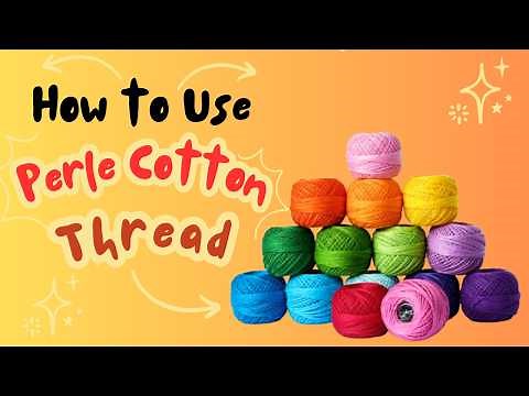 Perle Cotton Thread vs Embroidery Floss | How to Stitch with Pearl Cotton Thread Tips & Tricks
