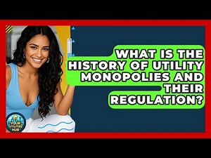 What Is The History Of Utility Monopolies And Their Regulation? - Your Utilities Hub