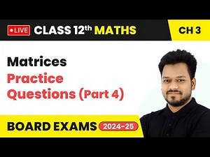 Matrices - Practice Questions (Part 4) | Class 12 Maths Chapter 3 | CBSE 2024-25 #live