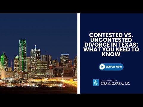 Contested vs. Uncontested Divorce in Texas: What You Need to Know