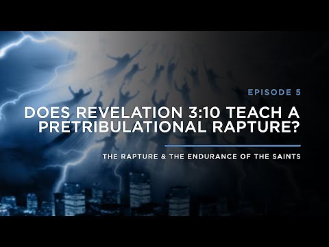 Does Revelation 3:10 Teach a Pre-Trib Rapture? // THE RAPTURE & ENDURANCE OF THE SAINTS: Episode 5