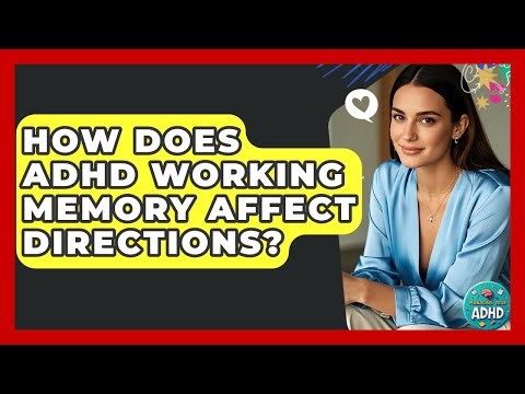 How Does ADHD Working Memory Affect Directions? - Managing Your ADHD