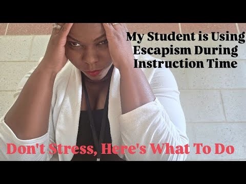 My Student is Using Escapism During Instruction Time: Don't Stress, Here's What To Do
