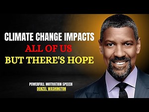CLIMATE CHANGE IMPACTS ALL OF US, BUT THERE'S HOPE | DENZEL WASHINGTON MOTIVATIONAL SPEECH ||