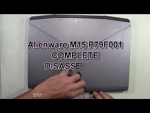 Alienware M15 P79F001 How To Complete Take Apart Full Disassembly Nothing Left