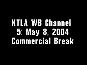 KTLA WB Channel 5: May 8, 2004 Commercial Break