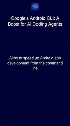 Google's Android CLI: A Boost for AI Coding Agents