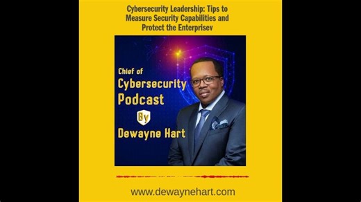 Podcast Episode 2024-011 Cybersecurity Leadership: Tips to Measure Security Capabilities | Dewayne Hart