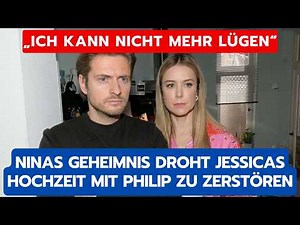 GZSZ VORSCHAU: NINAS GEHEIMNIS DROHT JESSICAS HOCHZEIT MIT PHILIP ZU ZERSTÖREN