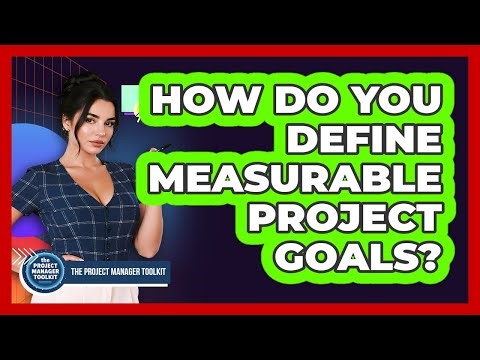 How Do You Define Measurable Project Goals?