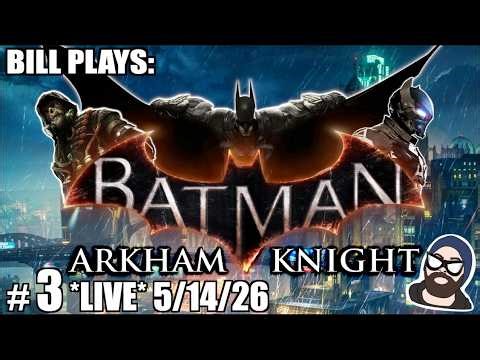 Saving Barbara Gordon & Some Side Quests | Bill Plays BATMAN ARKHAM KNIGHT [3] *LIVE* 5/14/26