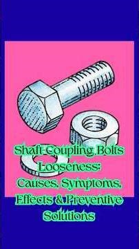 Shaft Coupling Bolts Looseness: Causes, Symptoms, Effects & Preventive Solutions