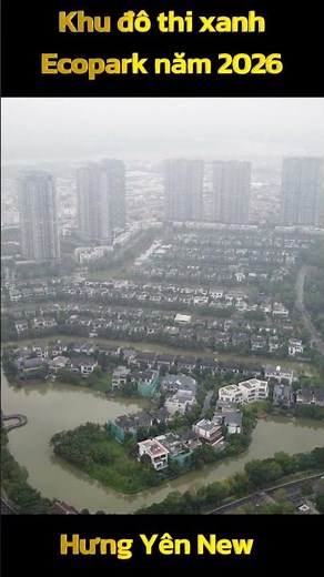 Toàn cảnh Khu đô thị xanh Ecopark năm 2026 phần 3 #hungyennew