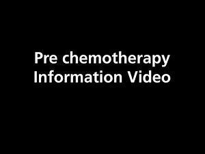 Pre chemotherapy Information Video