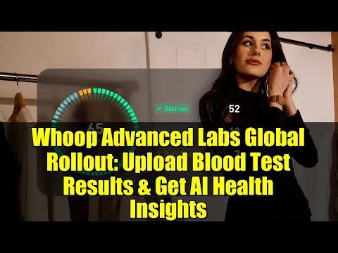 Whoop Advanced Labs Global Rollout: Upload Blood Test Results & Get AI Health Insights