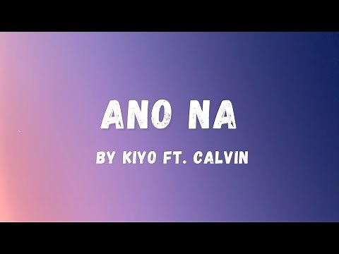 Kiyo - Ano Na ft. Calvin (Lyrics) | Lyric Zone