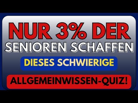 NUR 3% DER SENIOREN SCHAFFEN DIESES SCHWIERIGE ALLGEMEINWISSEN-QUIZ!