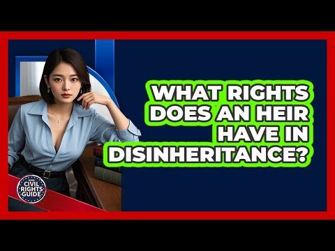What Rights Does An Heir Have In Disinheritance? - Your Civil Rights Guide