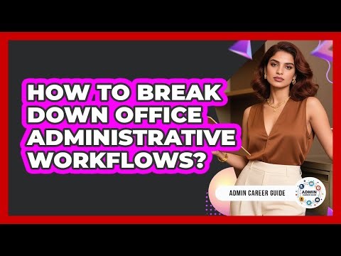 How To Break Down Office Administrative Workflows?