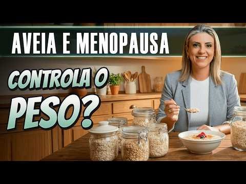 AVEIA na MENOPAUSA controla o PESO e melhora o humor? Nutricionista responde