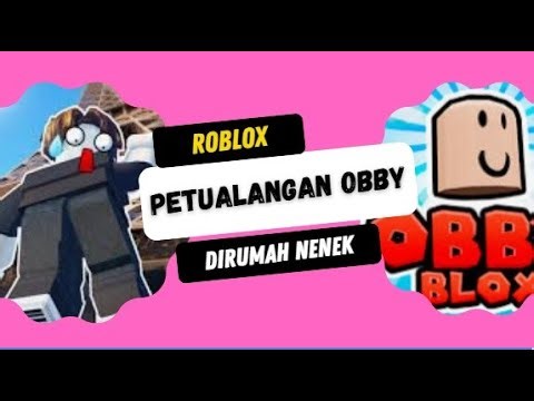 PETUALANGAN OBBY ROBLOX DIRUMAH NENEK #roblox