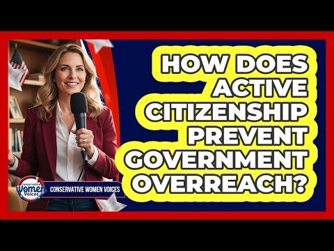 How Does Active Citizenship Prevent Government Overreach?