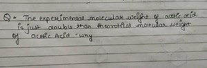 Q - The experimental molecular weight of acetic acid is just do... | Filo