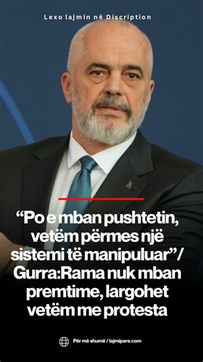 “Po e mban pushtetin, vetëm përmes një sistemi të manipuluar”/ Gurra:Rama nuk mban premtime...