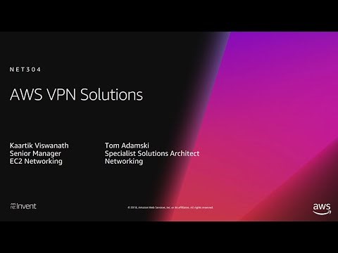 AWS re:Invent 2018: AWS VPN Solutions (NET304)