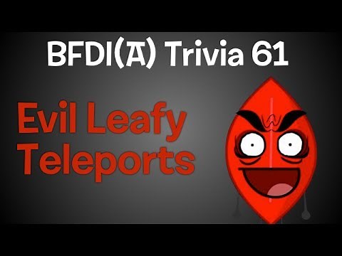 BFDI(A) Trivia 61: Evil Leafy Teleports