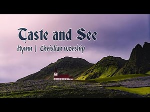 Taste and See the goodness of the Lord | Christian Worship