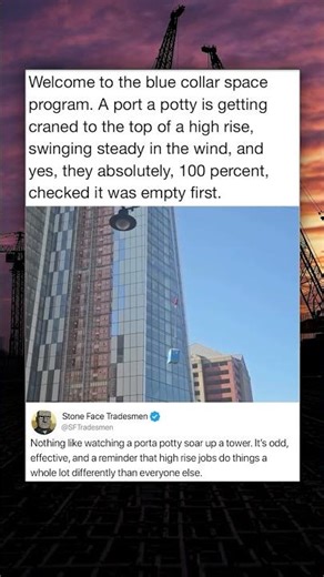 Welcome to the blue collar space program. A port a potty is getting craned to the top of a high