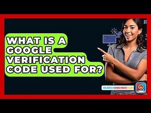 What Is A Google Verification Code Used For? - SearchEnginesHub.com