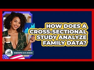 How Does A Cross-sectional Study Analyze Family Data? - Demographic Data Answers