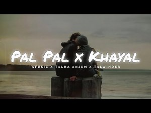 Pal Pal (Slowed + Reverb) | Khayal Afsanay Mashup ft. Talha Anjum, Afusic, Talwiinder